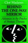 Behind the OneWay Mirror Advances in the Practice of Strategic Therapy