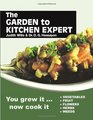 Garden to Kitchen Expert How to Cook Vegetables Fruit Flowers Herbs and Weeds