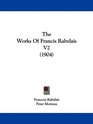 The Works Of Francis Rabelais V2