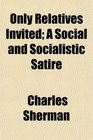 Only Relatives Invited A Social and Socialistic Satire