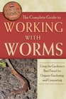 The Complete Guide to Working with Worms: Using the Gardener's Best Friend for Organic Gardening and Composting (Back to Basics)