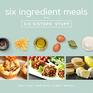 Six Ingredients With Six Sisters' Stuff 100 Fast and Easy Family Meals