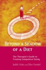Beyond a Shadow of a Diet The Therapist's Guide to Treating Compulsive Eating
