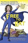Free to Eat: The Proven Recipe for Permanent Weight Loss