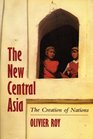 The New Central Asia Geopolitics and the Birth of Nations