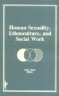 Human Sexuality Ethnoculture and Social Work