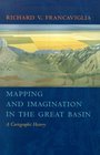 Mapping And Imagination In The Great Basin A Cartographic History