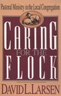 Caring for the Flock Pastoral Ministry in the Local Congregation