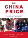 The China Price The True Cost of Chinese Competitive Advantage