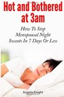 Hot And Bothered At 3am How To Stop Menopausal Night Sweats In 7 Days Or Less