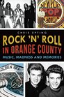 Rock 'n' Roll in Orange County Music Madness and Memories