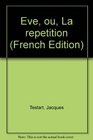 Eve ou La repetition