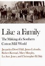 Like a Family The Making of a Southern Cotton Mill World