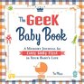 The Geek Baby Book A Memory Journal for Every Geeky First in Your Baby's Life
