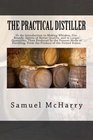 The Practical Distiller Or An Introduction to Making Whiskey Gin Brandy Spirits of Better Quality and in Larger Quantities Than Produced by the  From the Produce of the United States