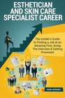 Esthetician and Skin Care Specialist Career  The Insider's Guide to Finding a Job at an Amazing Firm Acing The Interview  Getting Promoted