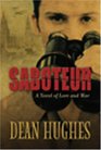 Saboteur A Novel of Love and War
