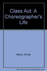 Class Act A Choreographer's Life