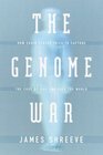 The Genome War How Craig Venter Tried to Capture the Code of Life and Save the World