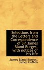 Selections from the Letters and Correspondence of Sir James Bland Burges with notices of his life
