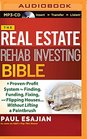 The Real Estate Rehab Investing Bible A ProvenProfit System for Finding Funding Fixing and Flipping HousesWithout Lifting a Paintbrush