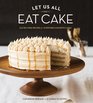 Let Us All Eat Cake GlutenFree Recipes for Everyone's Favorite Cakes