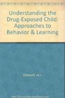 Understanding the DrugExposed Child Approaches to Behavior and Learning