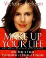 Make Up Your Life  Every Woman's Guide to the Power of Makeup