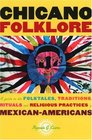 Chicano Folklore A Guide to the Folktales Traditions Rituals and Religious Practices of Mexican Americans