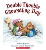 Double Trouble Groundhog Day