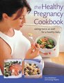 The Healthy Pregnancy Cookbook Eating Twice as Well for a Healthy Baby