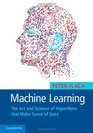 Machine Learning The Art and Science of Algorithms that Make Sense of Data
