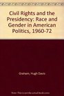 Civil Rights and the Presidency Race and Gender in American Politics 19601972