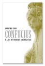 Confucius  A Life of Thought and Politics