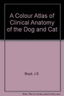 A Colour Atlas of Clinical Anatomy of the Dog and Cat