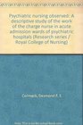 Psychiatric nursing observed A descriptive study of the work of the charge nurse in acute admission wards of psychiatric hospitals