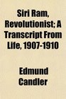 Siri Ram Revolutionist A Transcript From Life 19071910
