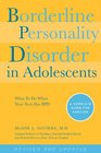 Borderline Personality Disorder in Adolescents 2nd Edition What To Do When Your Teen Has BPD A Complete Guide for Families