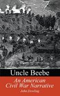 Uncle Beebe An American Civil War Narrative