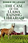 The Case of the Llama Raising Librarian (Buttercup Bend Mysteries)