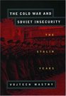 The Cold War and Soviet Insecurity The Stalin Years