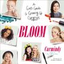 Bloom A Girl's Guide to Growing Up Gorgeous