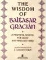 The Wisdom of Baltasar Gracian A Practical Manual for Good and Perilous Times