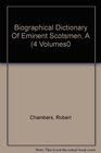 Biographical Dictionary Of Eminent Scotsmen A 4 Volumes0