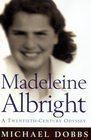 Madeleine Albright: A twentieth-century odyssey