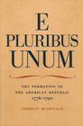 E Pluribus Unum The Formation of the American Republic 17761790