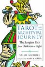 Tarot and the Archetypal Journey The Jungian Path from Darkness to Light