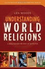 Understanding World Religions  A BibleBased Review of 50 Faiths