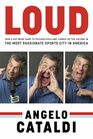 Angelo Cataldi LOUD How a Shy Nerd Came to Philadelphia and Turned up the Volume in the Most Passionate Sports City in America