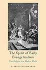 The Spirit of Early Evangelicalism True Religion in a Modern World